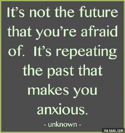 It's not the future that you're afraid of...