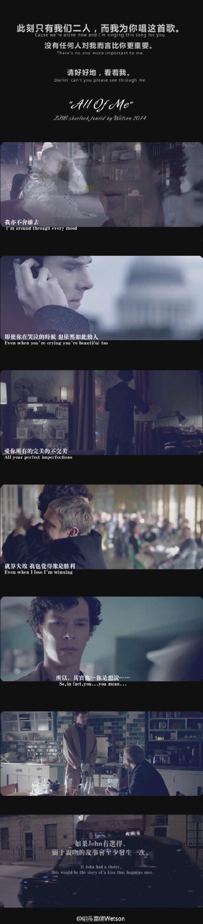 【BBC SHERLOCK FANVID/&amp;quot;All of me”（我的全部，给予你的全部）】蛮喜欢的一首歌。也算最近的心境——当John说出“我们要共同行动”时，他的嗓音电力十足。短短的七个字，能点亮整个沉寂到黑暗的世界。O网…